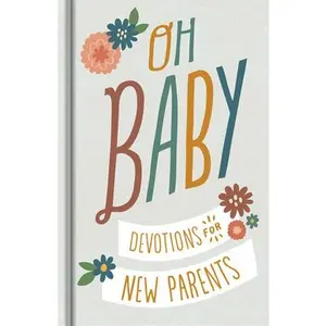 USED-Oh, Baby! Devotions for New Parents: A 78-Day Devotional for New and Expecting Moms and Dads to Grow in Faith - The Perfect Christian Baby Shower Gift by Dayspring (Hardcover)
