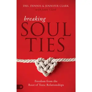 USED-Breaking Soul Ties: Freedom from the Root of Toxic Relationships by Clark, Dennis (Paperback)