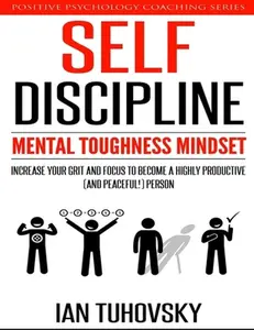 USED-Self-Discipline: Mental Toughness Mindset: Increase Your Grit and Focus to Become a Highly Productive (and Peaceful!) Person by Tuhovsky, Ian (Paperback)