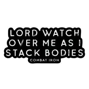 Lord Watch Over Me As I Stack Bodies Decal