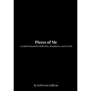 Pieces of Me: A Guided Journal for Reflection, Boundaries, and Growth
