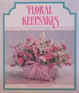 USED-Floral Keepsakes: Preserving and Arranging Dried Flowers by Sunny O'Neil (Hardcover)