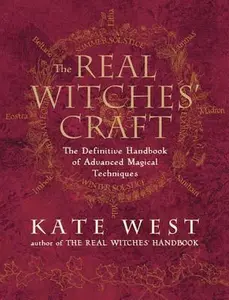 USED-The Real Witches' Craft: The Definitive Handbook of Advanced Magical Techniques by West, Kate (Paperback)