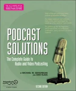 USED-Podcast Solutions: The Complete Guide to Audio and Video Podcasting by Geoghegan, Michael W. (Paperback)