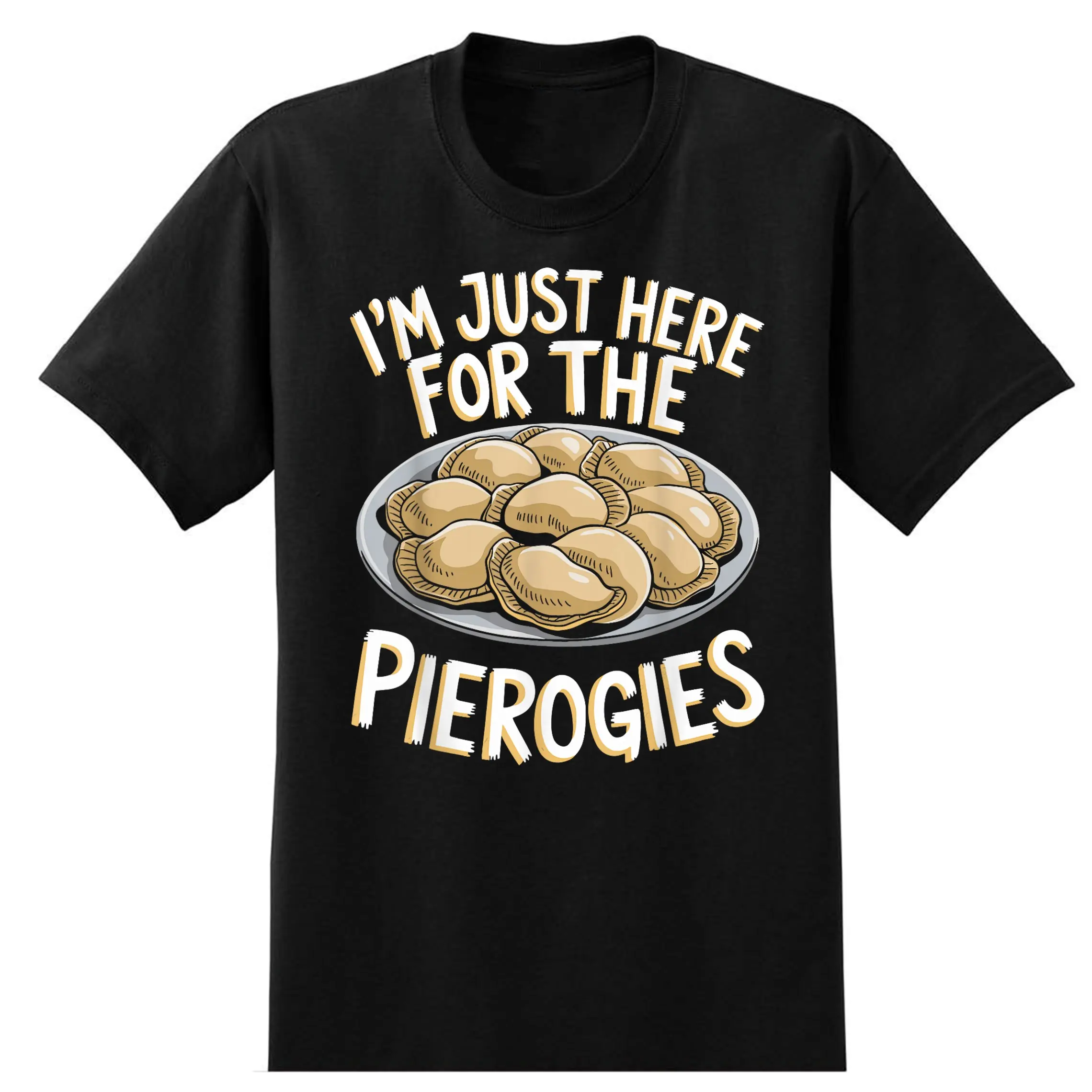 I'm Just Here for the Pierogies for Polish Food Lovers T-Shirt