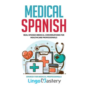 Medical Spanish Tutorial Book for Healthcare Professionals: Real Conversations, Modern Science & Technology Resource