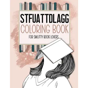 STFUATTDLAGG Coloring Book For Smutty Book Lovers: Bookish Colouring Book for Women Who Love Spicy Romance Books and Novels - Smut Reader Book With Quotes and Illustrations - Paperback