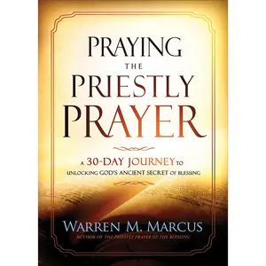 USED-Praying the Priestly Prayer: A 30-Day Journey to Unlocking God's Ancient Secret of Blessing by Marcus, Warren (Paperback)