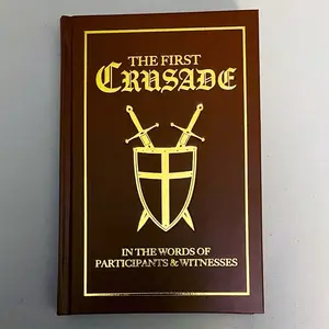 The First Crusade: In The Words of Participants & Witnesses - Deluxe Hardcover