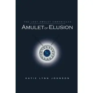 USED-The Lost Amulet Chronicles: Amulet of Elusion (Volume 1) by Katie Lynn Johnson (Paperback)