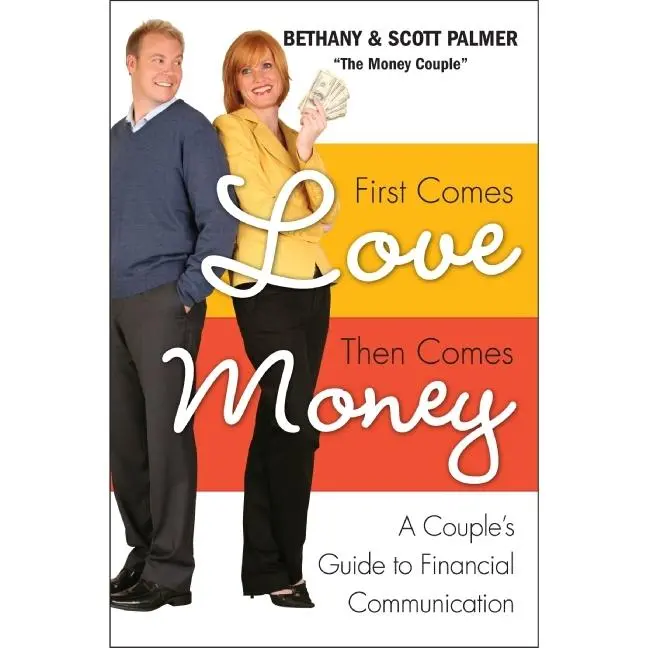 First Comes Love, Then Comes Money: A Couple's Guide to Financial Communication by Bethany Palmer||Scott Palmer [Paperback Book]