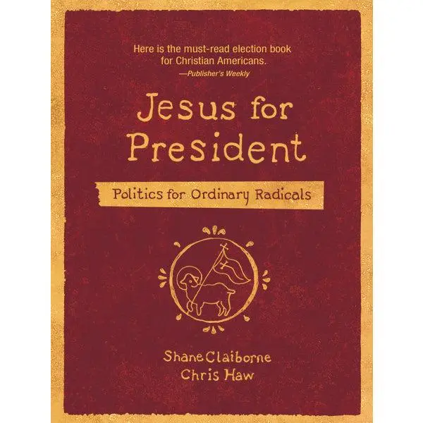 Jesus for President: Politics for Ordinary Radicals