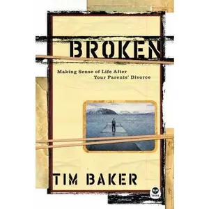 USED-Broken: Making Sense of Life After Your Parents Divorce by Tim Baker (Paperback)