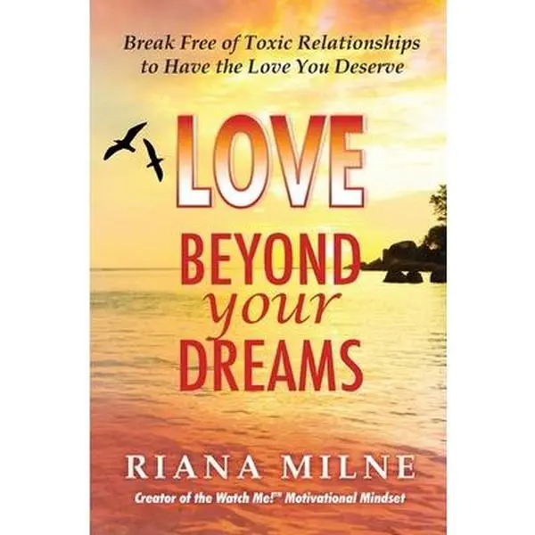 USED-Love Beyond Your Dreams: Break Free of Toxic Relationships to Have the Love You Deserve by Milne, Riana Cert Coach (Paperback)