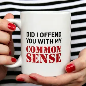 Funny Quote Coffee Mug – "Did I Offend You With My Common Sense?" Ceramic Cup, 11oz/15oz