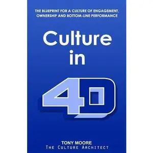 USED-Culture in 4D: The Blueprint for a Culture of Engagement, Ownership, and Bottom-Line Performance by Moore, Tony (Paperback)
