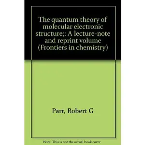 USED-The quantum theory of molecular electronic structure;: A lecture-note and reprint volume (Frontiers in chemistry) by Robert G Parr (Paperback)