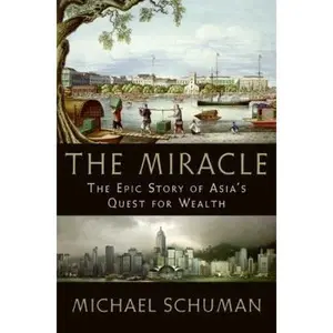 USED-The Miracle: The Epic Story of Asia's Quest for Wealth by Michael Schuman (Hardcover)