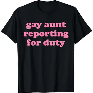 Gay Aunt Reporting for Duty Funny Design T-Shirt