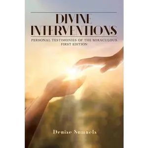 USED-Divine Interventions: Personal Testimonies of the Miraculous by Samuels, Denise (Paperback)