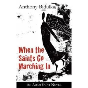 USED-When the Saints Go Marching in: An Adam Saint Novel by Bidulka, Anthony (Paperback)