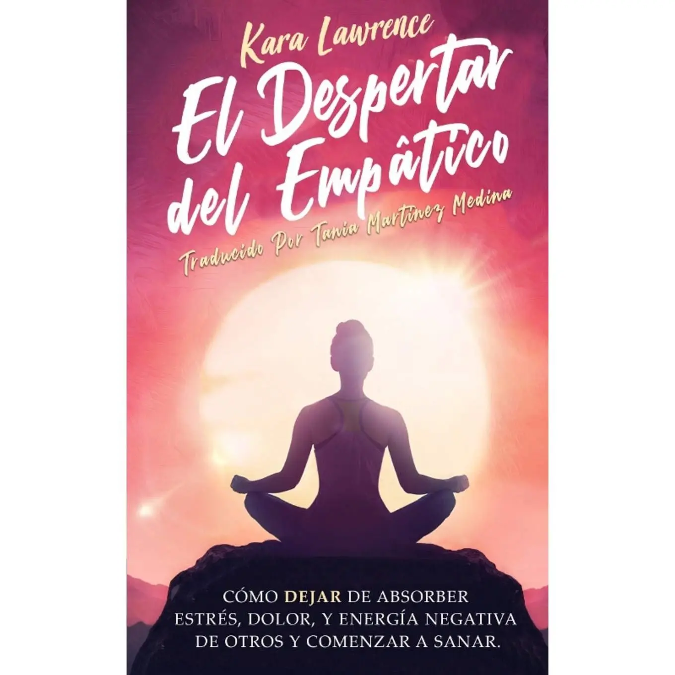 El Despertar Del Empático: Cómo Dejar de Absorber el Dolor, Estrés, Energía Negativa de Otros y Comenzar a Sanar: Una Guía de Supervivencia