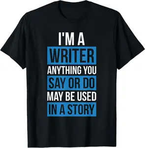 100% Cotton I'm A Writer Shirt Gift Idea For Writer Novelist Journalist Funny Creative Graphic T-Shirt