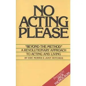 USED-No Acting Please: A Revolutionary Approach to Acting and Living by Morris, Eric (Paperback)