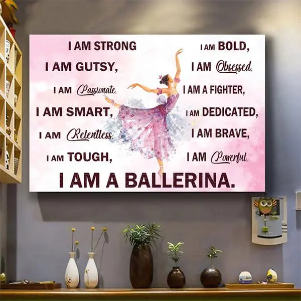 I Am A Bellerina Poster – Inspirational Ballet Poster Custom Gift for Ballerina Ballet Dancer