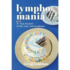 USED-Lymphomania: A Mostly True Account of Life, Love, and Lymphoma by Goldman, Gregg (Paperback)