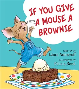 If You Give a Mouse a Brownie (If You Give...) by Laura Numeroff||Felicia Bond [Hardback Book]