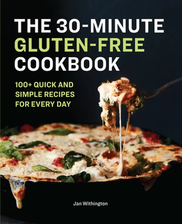 The 30-Minute Gluten-Free Cookbook: 100+ Quick and Simple Recipes for Every Day -- Jan Withington - Paperback