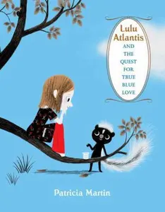 USED-Lulu Atlantis and the Quest for True Blue Love by Patricia Martin (Hardcover)