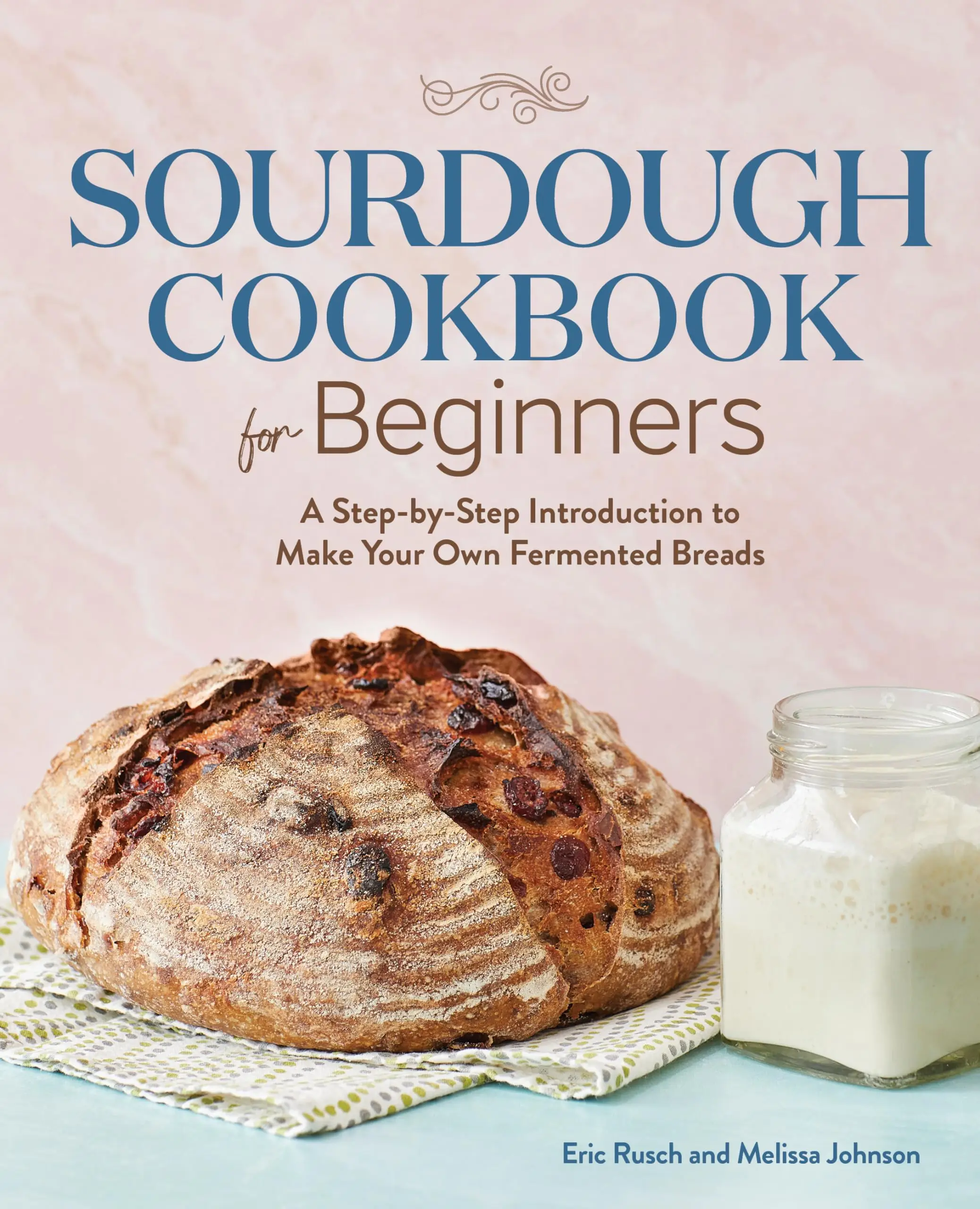 Sourdough Cookbook for Beginners: A Step-By-Step Introduction to Make Your Own Fermented Breads -- Eric Rusch - Paperback