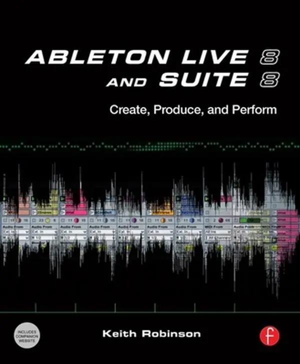 Used Book - Ableton Live 8 and Suite 8: Create, Produce, Perform by Keith Robinson (Paperback) - English Music Tutorial, Learning Tips & Resources, Digital