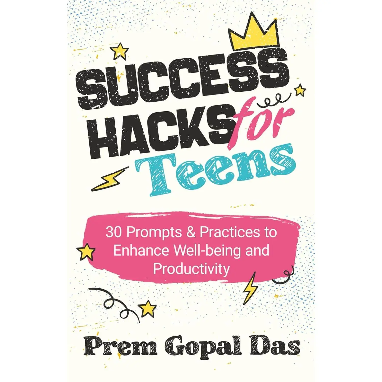 Success Hacks for Teens: 30 Prompts & Practices to Enhance Well-being and Productivity