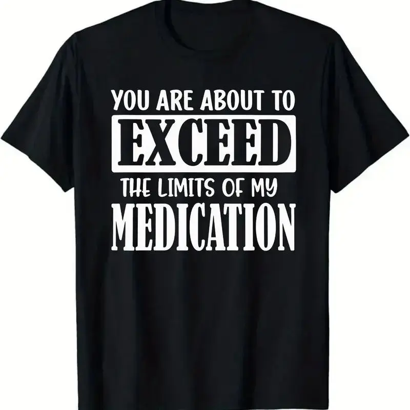 Black Short Sleeve Round Neck T-Shirt with White Text 'YOU ARE ABOUT TO EXCEED THE LIMITS OF MY MEDICATION', Soft Breathable Streetwear Top, Casual Daily Wear, Ideal Gift for Medical Workers