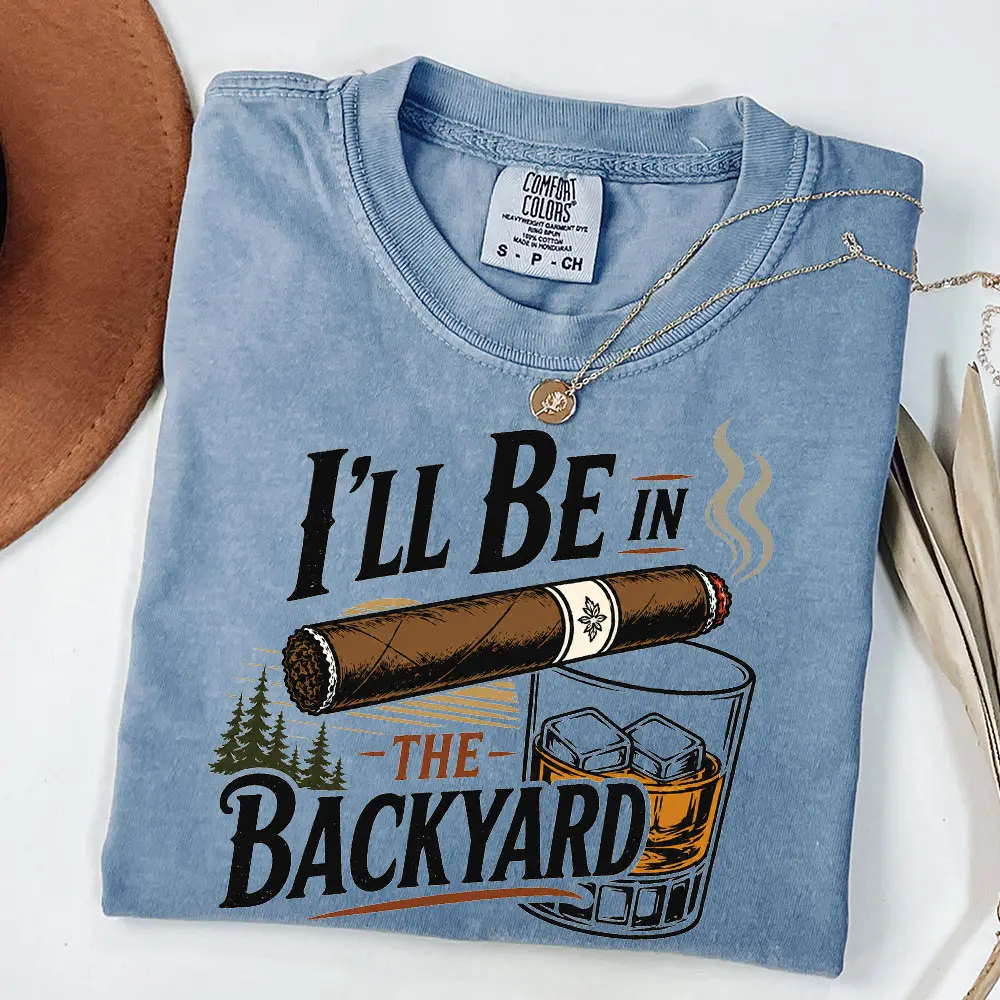 Comfort Colors Funny Cigar Whiskey Shirt, I’ll Be in the Backyard Tee, Mens BBQ Shirt, Whiskey Lover Gift, Fathers Day Gift