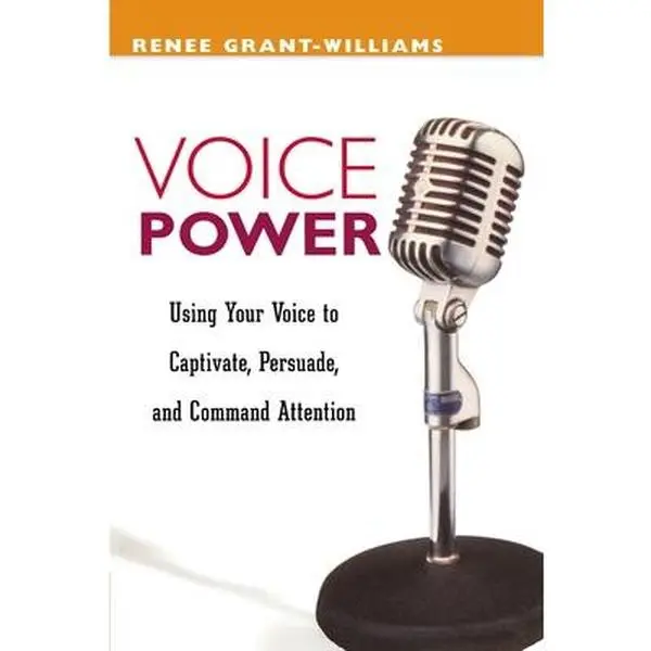 USED-The Voice Power: Using Your Voice to Captivate, Persuade, and Command Attention by Grant-Williams, Renee (Paperback)