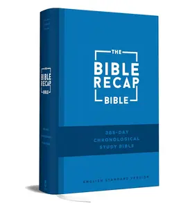 The Bible Recap 365-Day Chronological Study Bible: English Standard Version― ESV One Year Reading Plan (Read the Whole Bible in 2026)