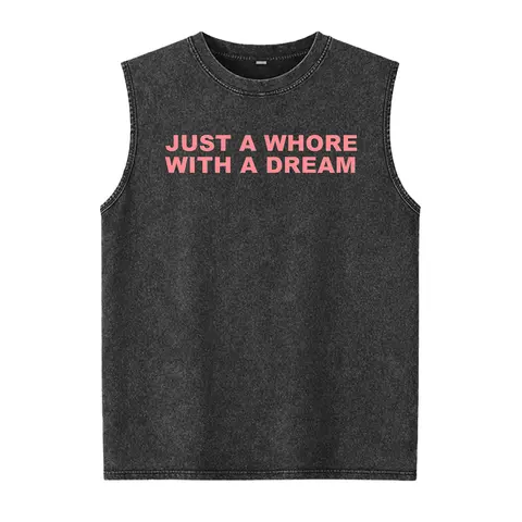 Just A Whore With A Dream Graphic Washed Vest - Funny Sarcastic Slogan Tee