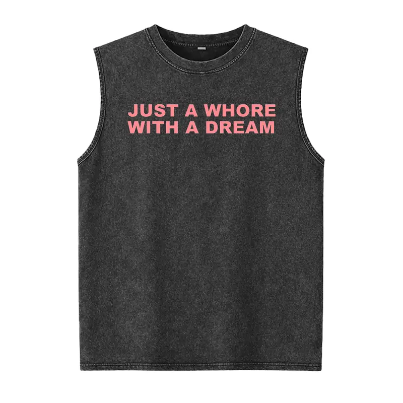 Just A Whore With A Dream Graphic Washed Vest - Funny Sarcastic Slogan Tee