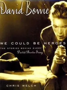 USED-David Bowie: We Could Be Heroes: The Stories Behind Every David Bowie Song (Stories Behind Every Song) by Chris Welch (Paperback)
