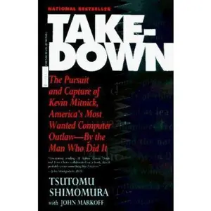 USED-Takedown: The Pursuit and Capture of Kevin Mitnick, America's Most Wanted Computer Outlaw - By the Man Who Did It by Tsutomo Shimomura (Unknown)