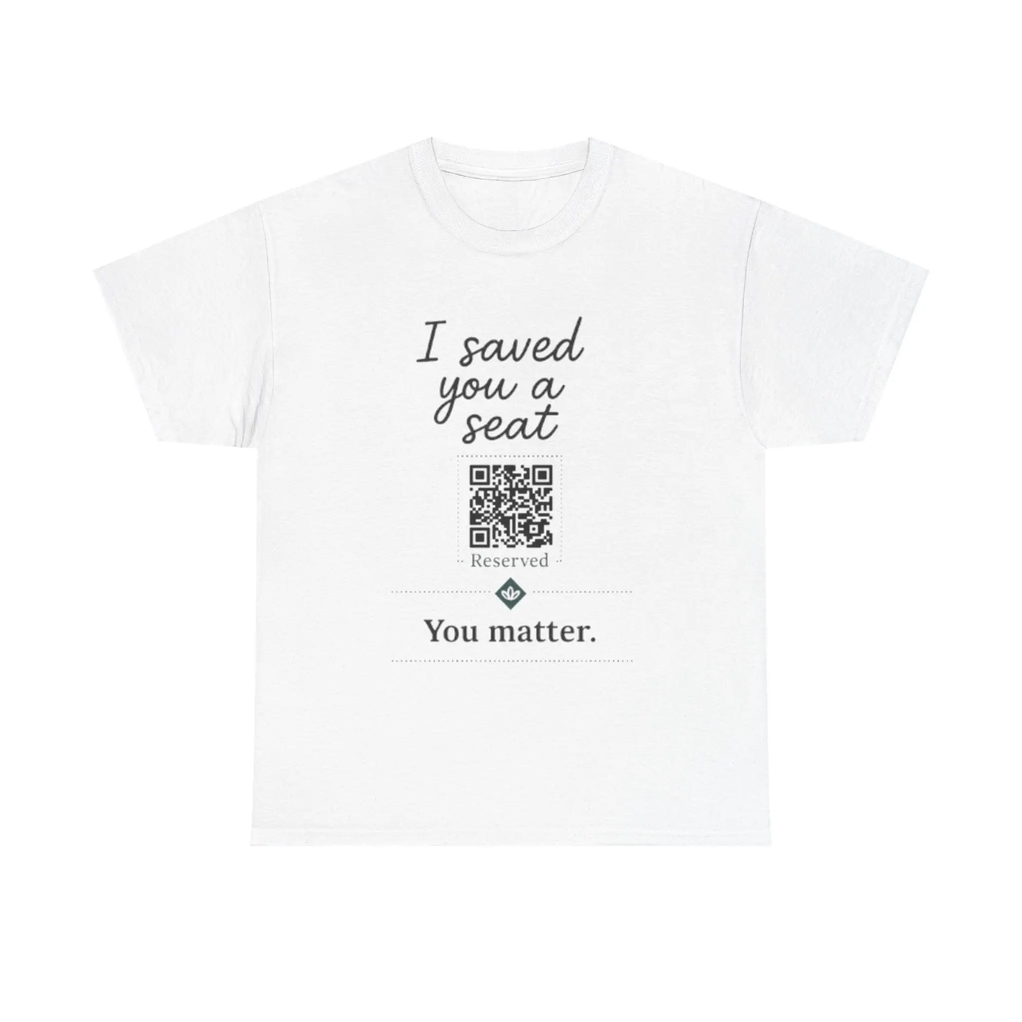 I Saved You a Seat Scannable Tee QR Code leading to Reflective Journal Page; You Matter message