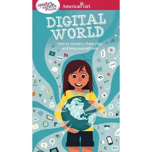 A Smart Girl's Guide: Digital World: How to Connect, Share, Play, and Keep Yourself Safe (American Girl® Wellbeing) Paperback – August 21, 2017