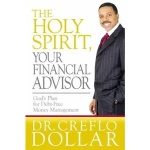 USED-The Holy Spirit, Your Financial Advisor: God's Plan for Debt-Free Money Management by Dollar, Creflo (Hardcover)