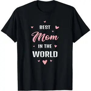 Best Mom in The World Ever Mothers Day Design T-Shirt Small Size for Mother's Day Gift Unique Mother's Day Shirt for Mom Cute Mom Tshirt