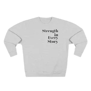Strength in Every Story Unisex Sweatshirt, Empowering Crewneck Jumper, Inspirational Quote Pullover, Positive Message Sweater, Gender Casual Collar Cotton Fabric
