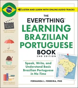 The Everything Learning Brazilian Portuguese Book, 2nd Edition: Speak, Write, and Understand Basic Brazilian Portuguese in No Time -- Fernanda Ferreira, Paperback